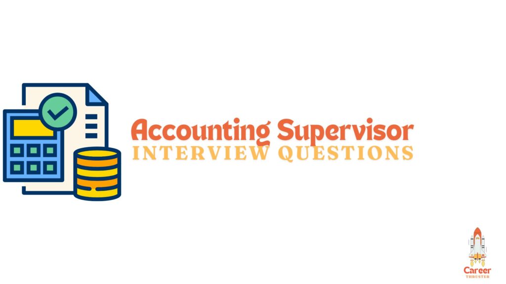 55 accounting supervisor interview questions and answers